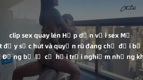 clip sex quay lén Hấp dẫn với sex Mỹ đen: Những bí mật đầy sức hút và quyến rũ đang chờ đợi bạn khám phá! Đừng bỏ lỡ cơ hội trải nghiệm những khoảnh khắc mãnh liệt và đam mê!